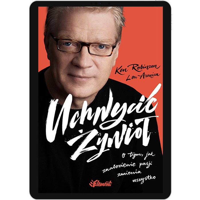 Uchwycić Żywioł. O tym, jak znalezienie pasji zmienia wszystko ebook