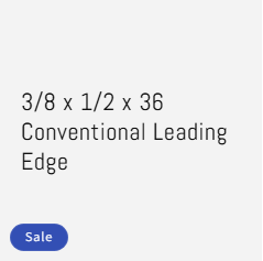 3/8 x 1/2 x 36 Conventional Leading Edge